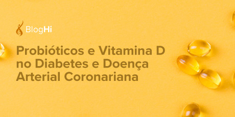 Probióticos e Vitamina D no Diabetes e Doença Arterial Coronariana  