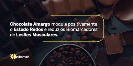 Chocolate Amargo Modula Positivamente o Estado Redox e Reduz os Biomarcadores de Lesões Musculares.
