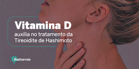 Vitamina D Auxilia no Tratamento da Tireoidite de Hashimoto