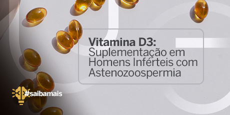 Vitamina D3: Suplementação em Homens Inférteis com Astenozoospermia Efeitos Positivos nos Biomarcadores do Estresse Oxidativo e Parâmetros Endócrinos