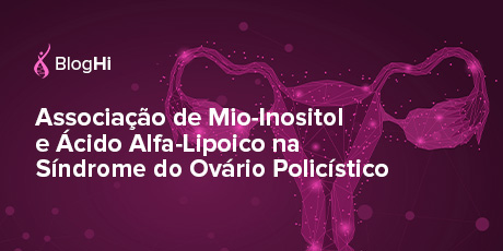 Associação de Mio-Inositol e Ácido Alfa-Lipoico na Síndrome do Ovário Policístico Melhora a Regularidade do Ciclo Menstrual e Melhora os Parâmetros Metabólicos