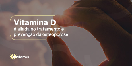 Vitamina D é aliada no tratamento e prevenção da osteoporose