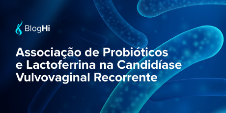 Associação de Probióticos e Lactoferrina na Candidíase Vulvovaginal Recorrente Promove Melhora dos Sintomas e Redução da Recorrência
